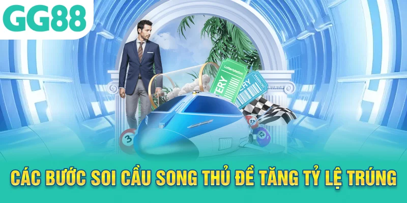 Các bước soi cầu song thủ đề tăng tỷ lệ trúng